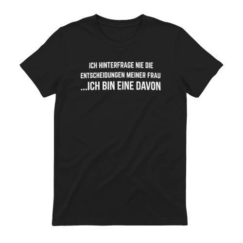 Ich Hinterfrage Nie Die Entscheidungen Meiner Frau