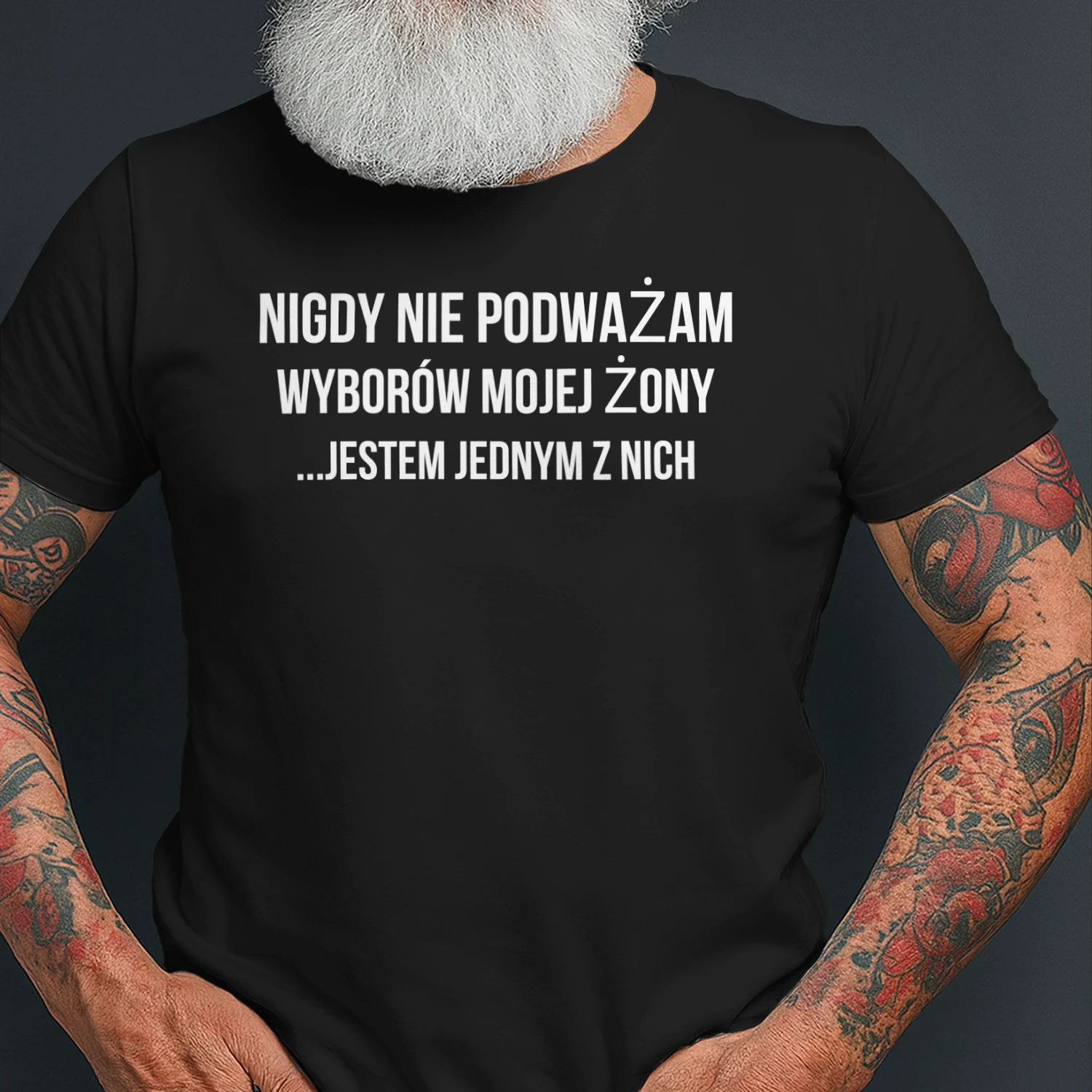 NIGDY NIE PODWAŻAM WYBORÓW MOJEJ ŻONY