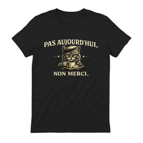 T-Shirt Humour Pas Aujourd’hui, Non Merci