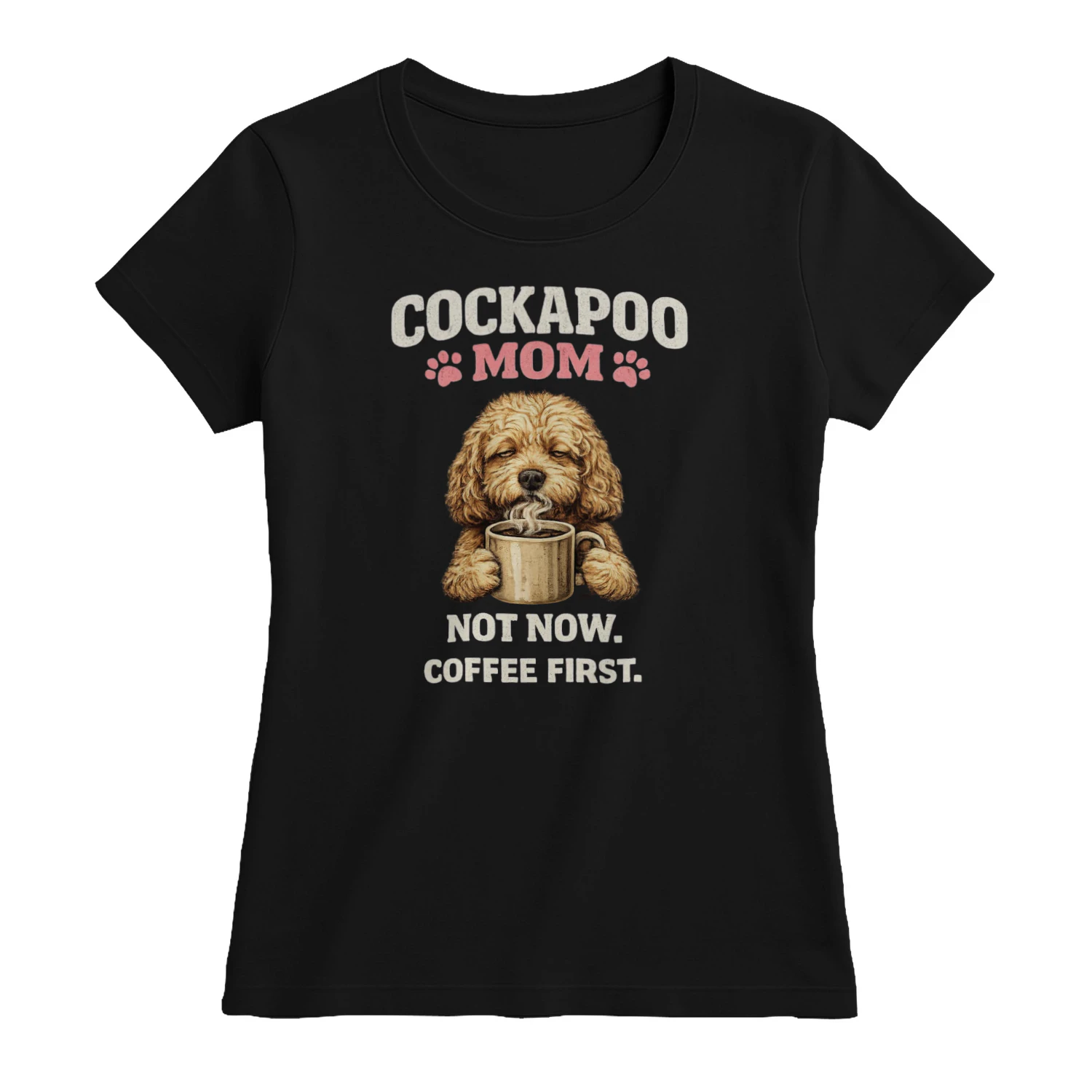 Cockapoo Mom Not Now Coffee First Funny Dog Lover T-Shirt