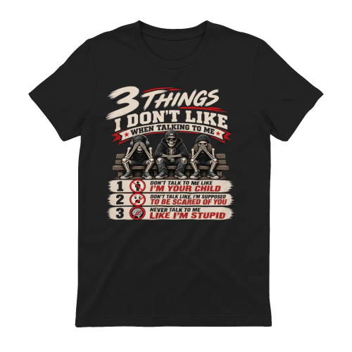 Funny Dad T Shirt, Sarcastic Father Shirt, 3 Things I Don't Like, Funny Dad Gift, Limited Edition