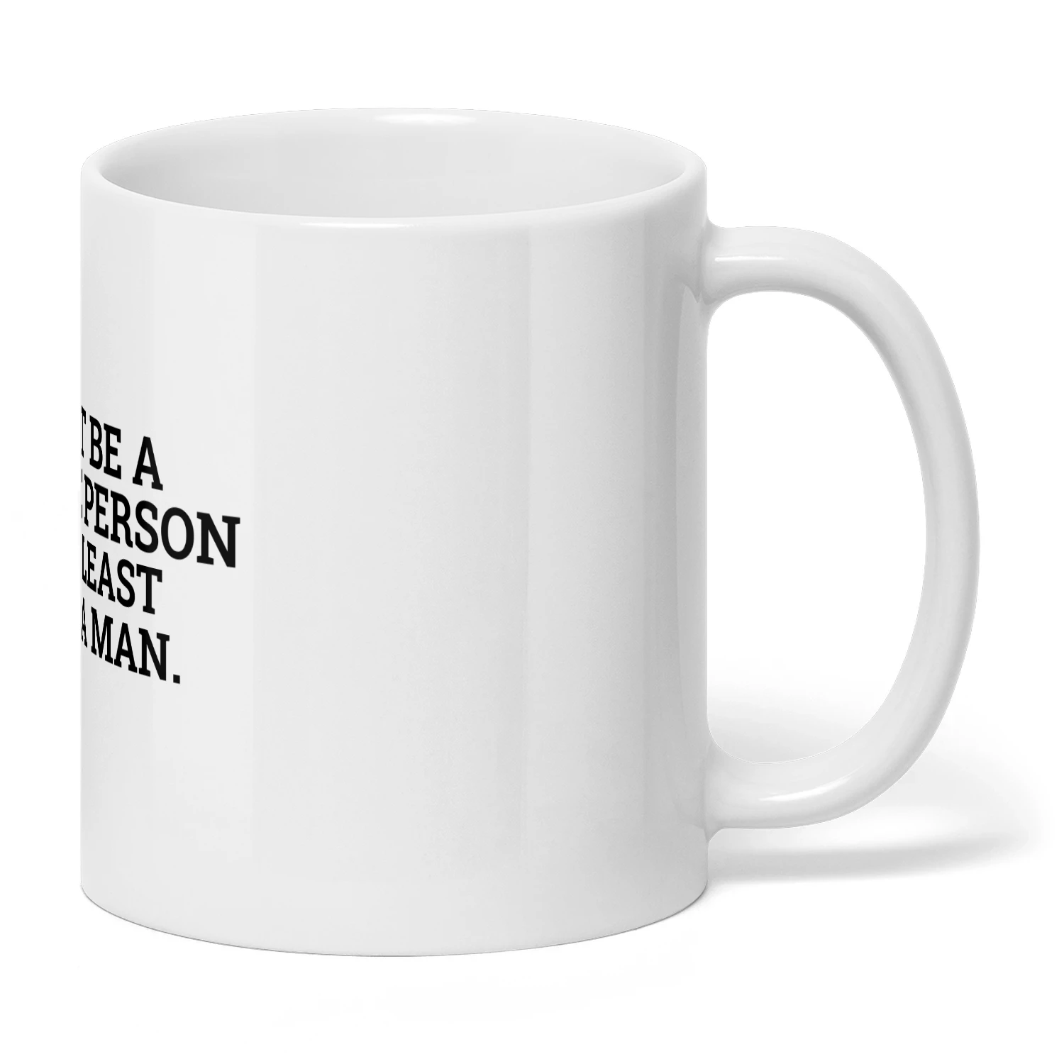 I MIGHT BE A HORRIBLE PERSON BUT AT LEAST I'M NOT A MAN.