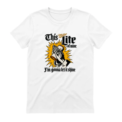 This Miller Lite of mine I’m gonna let it shine