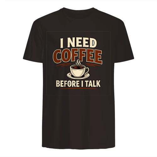 I Need Coffee Before I Talk Funny Coffee Lover Morning Caffeine Humor T-Shirt
