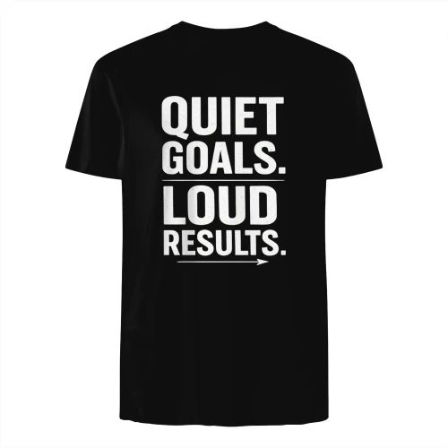 Quiet Goals Loud Results Motivational T-Shirt