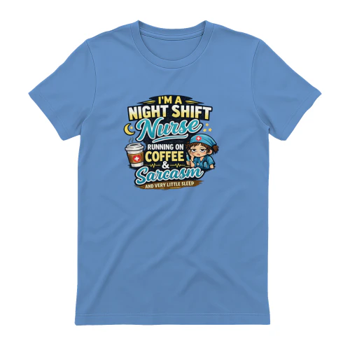 I'm A Night Shift Nurse Running On Coffee And Sarcasm T-Shirt