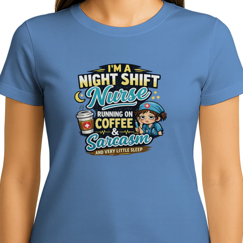 I'm A Night Shift Nurse Running On Coffee And Sarcasm T-Shirt