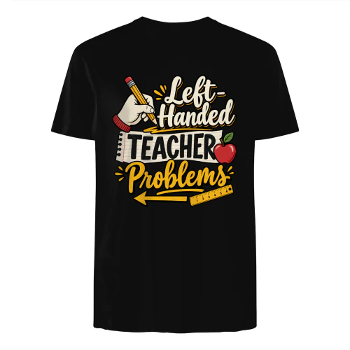 Left-Handed Teacher Problems Funny Teacher Graphic T-Shirt