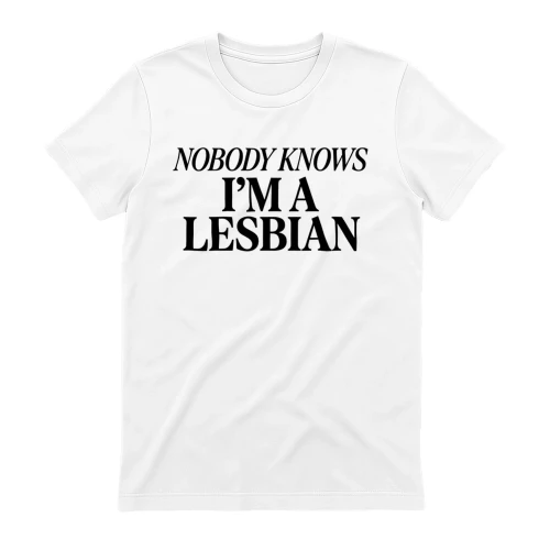 "Nobody Knows I'm A Lesbian" Funny LGBTQ+ Sarcastic Graphic Tee