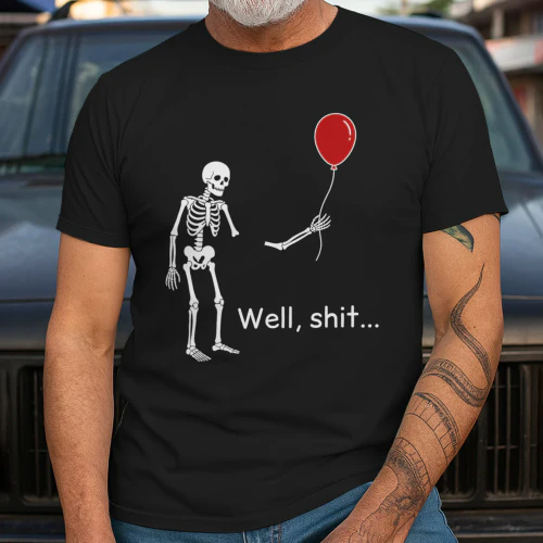 Well Shit Skeleton Balloon Dark Humor Creepy Halloween T-Shirt