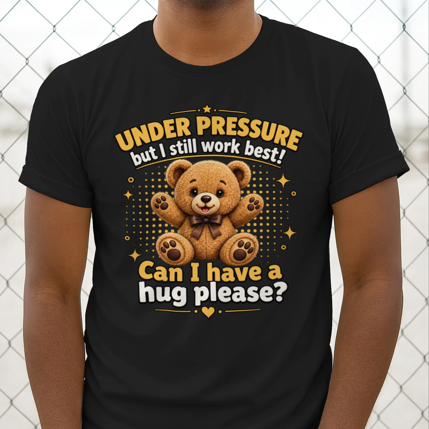 Under Pressure But I Still Work Best Funny Teddy Bear Design t-shirt