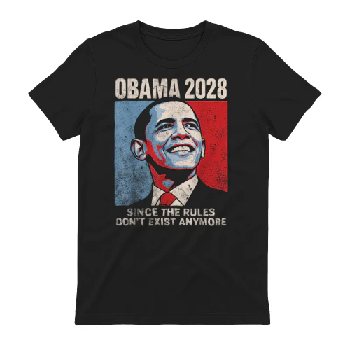 Obama 2028 Since The Rules Don't Exist Anymore Vintage