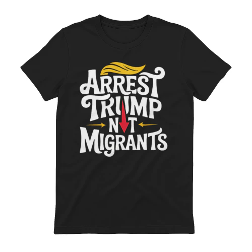 Arrest Trump Not Migrants