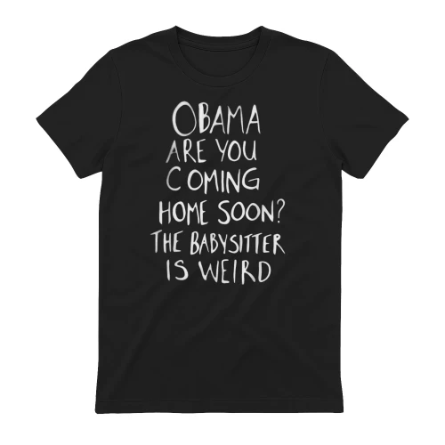 Obama Are You Coming Home Soon The Babysitter Is Weird