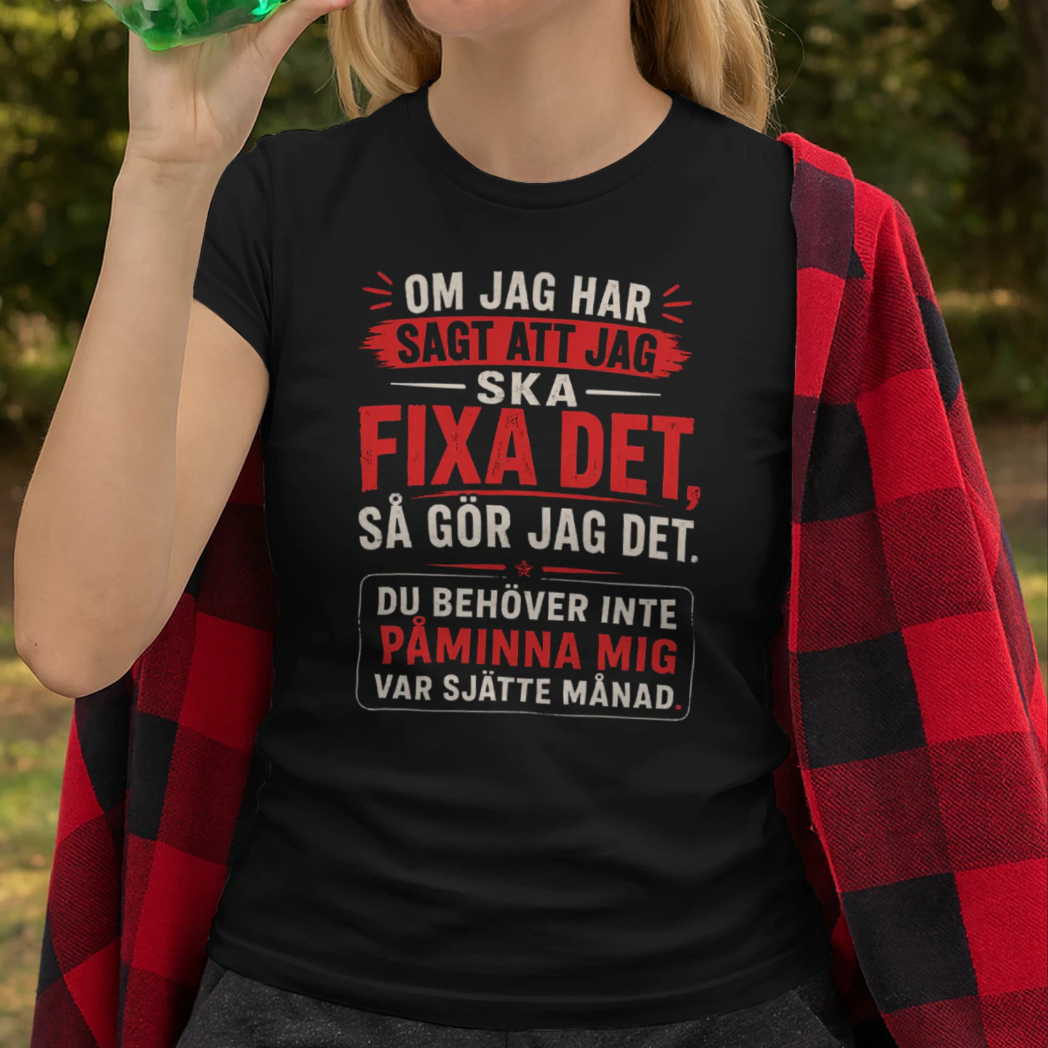 Om jag har sagt att jag ska fixa det, så gör jag det. Du behöver inte påminna mig var sjätte månad.