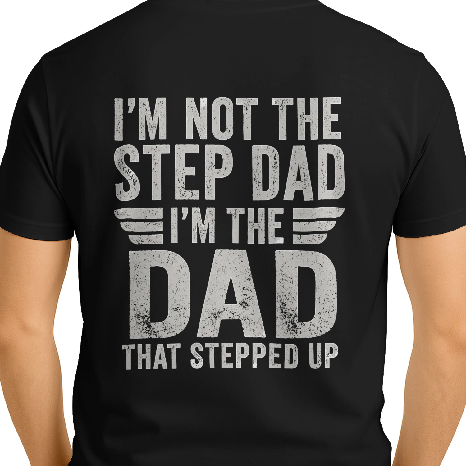 I’m Not the Step Dad, I’m the Dad That Stepped Up Shirt