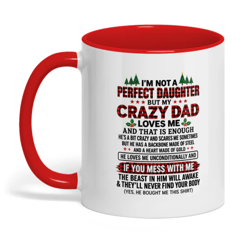 I'm not a perfect daughter but my crazy dad loves - Copy