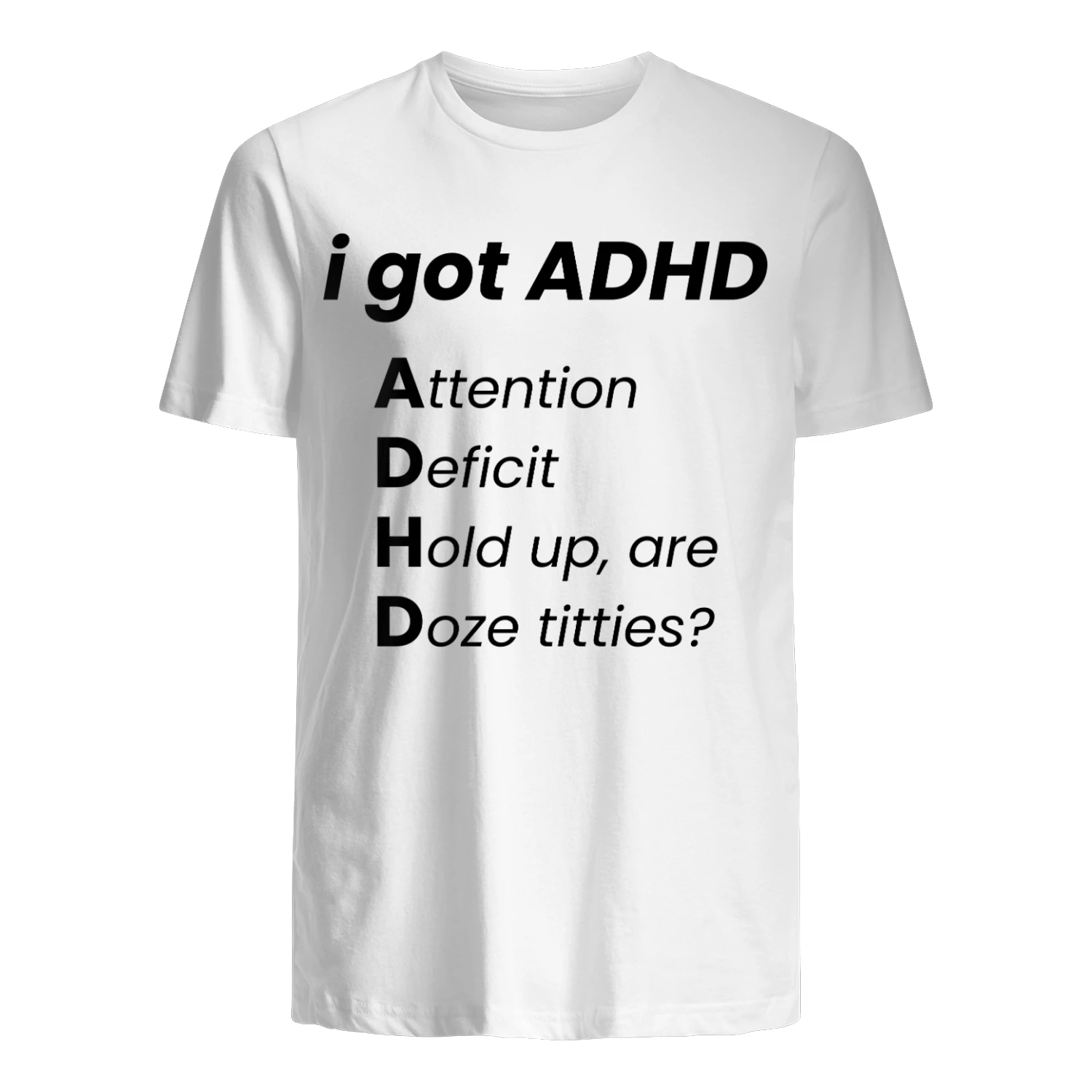 I Got ADHD (Titties) Unisex T-Shirt