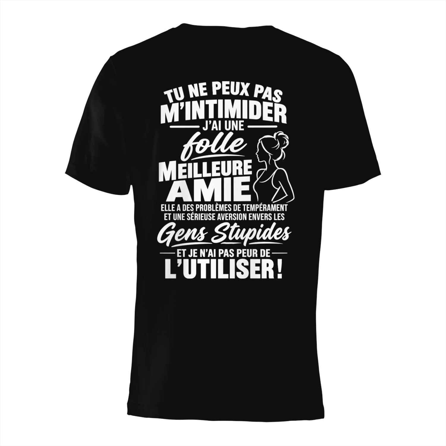 TU NE PEUX PAS M’INTIMIDER. J'AI UNE FOLLE MEILLEURE AMIE. ELLE A DES PROBLÈMES DE TEMPÉRAMENT ET UNE SÉRIEUSE AVERSION ENVERS LES GENS STUPIDES ET JE N’AI PAS PEUR DE L’UTILISER