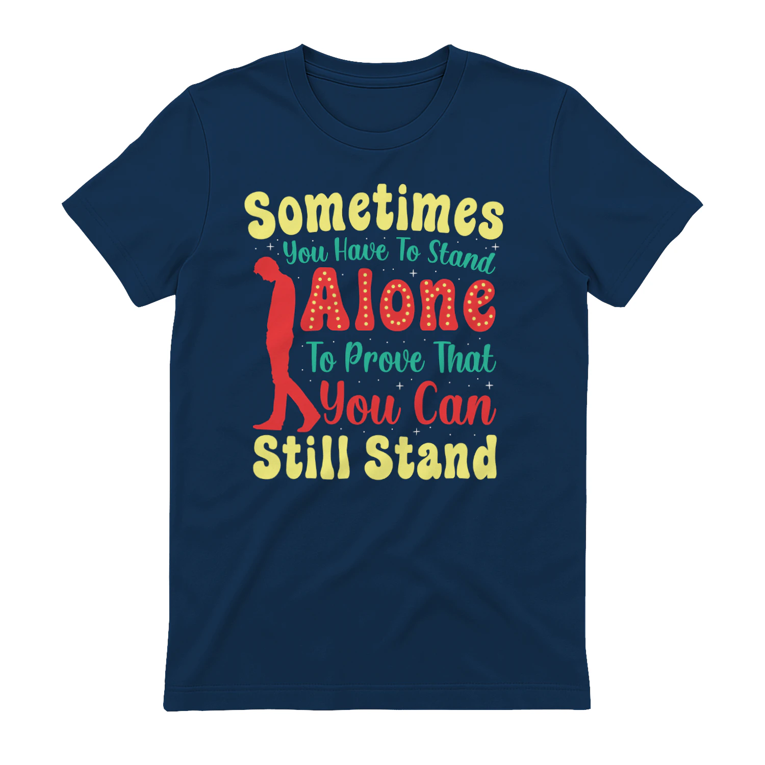 351-sometimes-you-have-to-stand-alone-to-prove-you-can-still-stand.png
