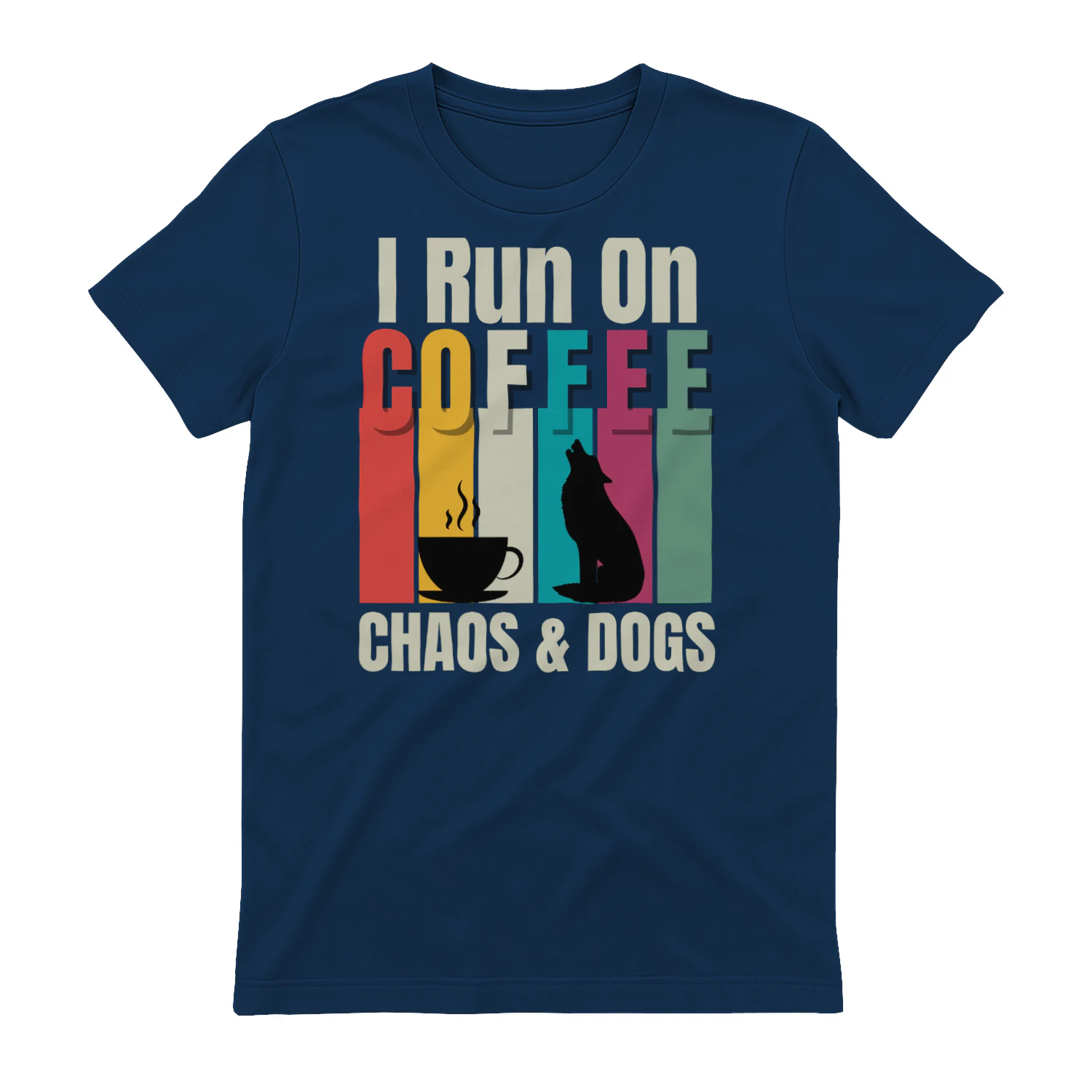 I Run on Coffee Chaos and Dogs