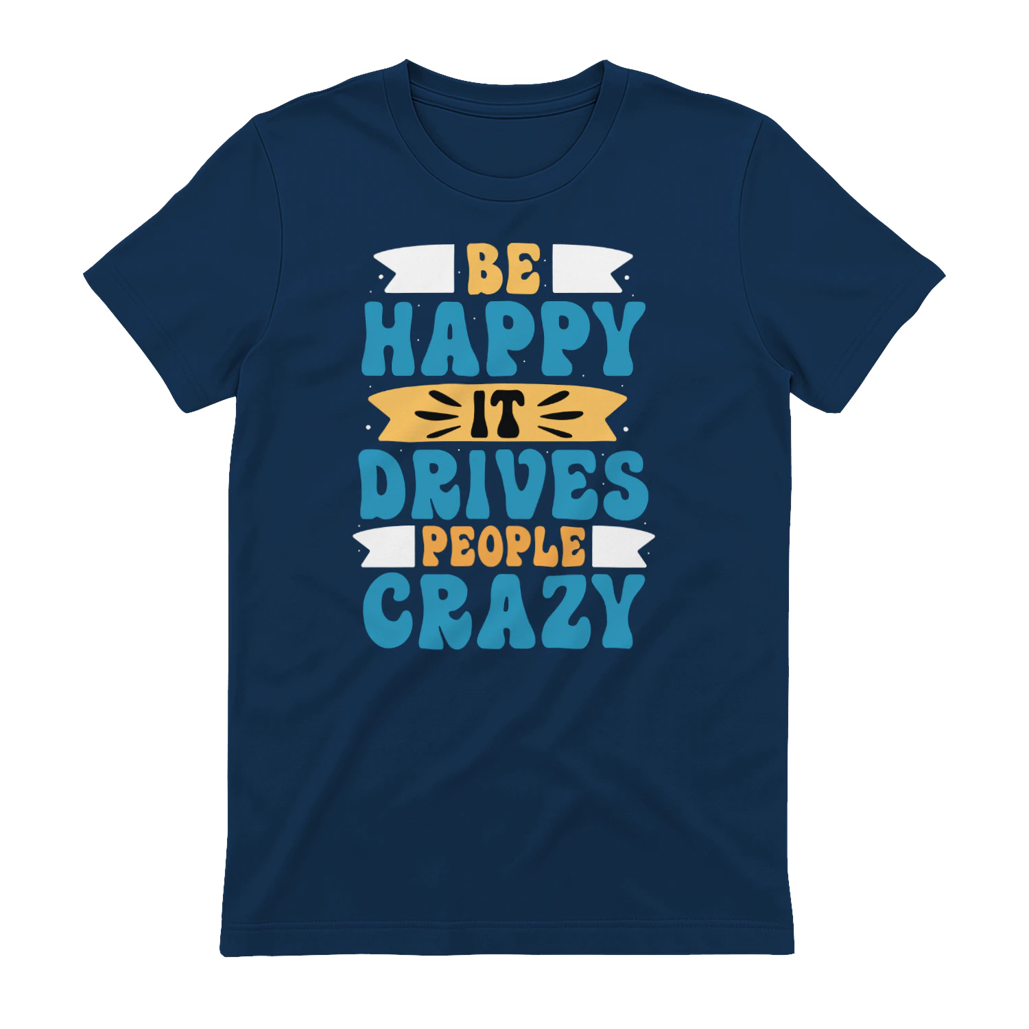 348-be-happy-it-drives-people-crazy.png