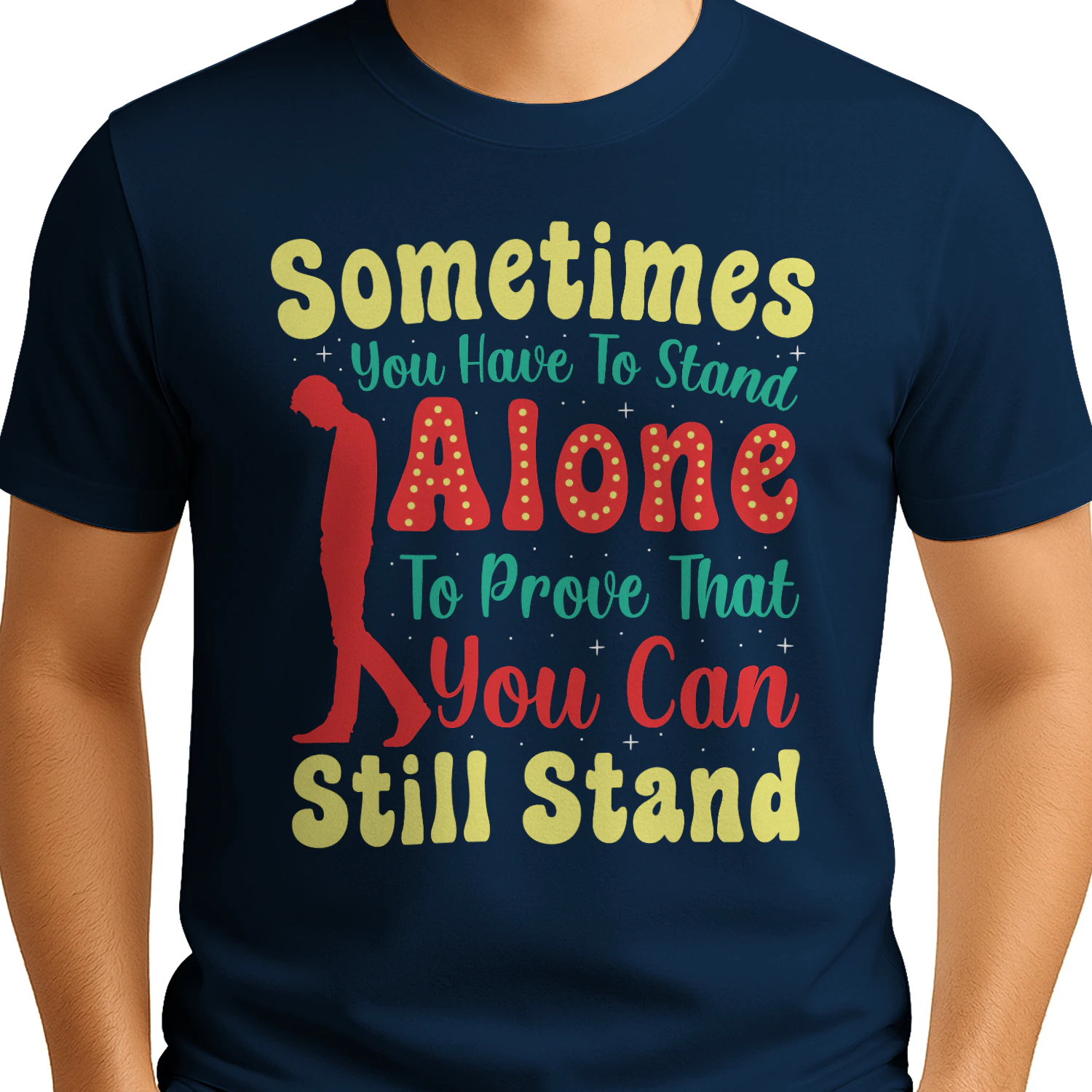 351-sometimes-you-have-to-stand-alone-to-prove-you-can-still-stand.png