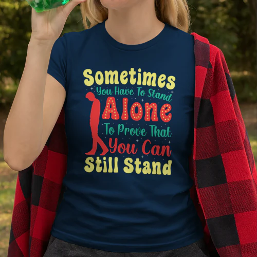 Sometimes You Have to Stand Alone Tee