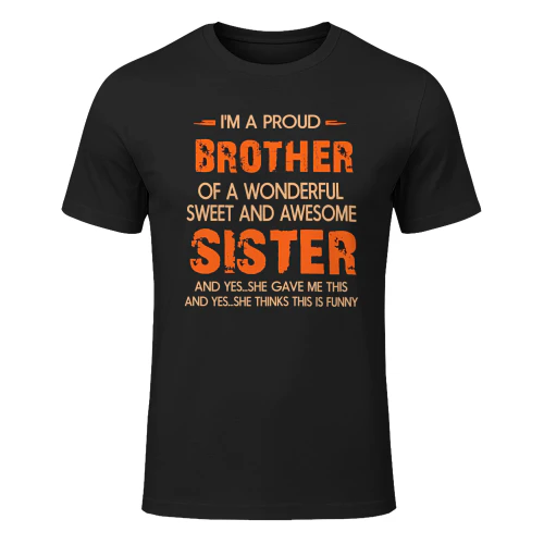 I'm A Proud Brother Of A Wonderful Sweet And Awesome Sister - Funny T-Shirt