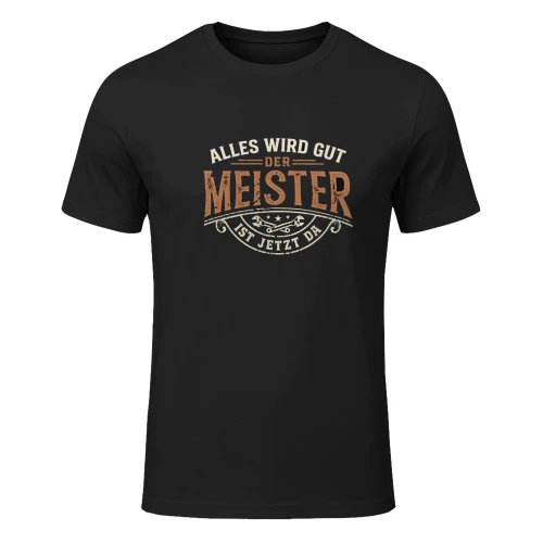 Alles Wird Gut Der Meister Ist Jetzt Da - Lustiges Handwerker T-Shirt