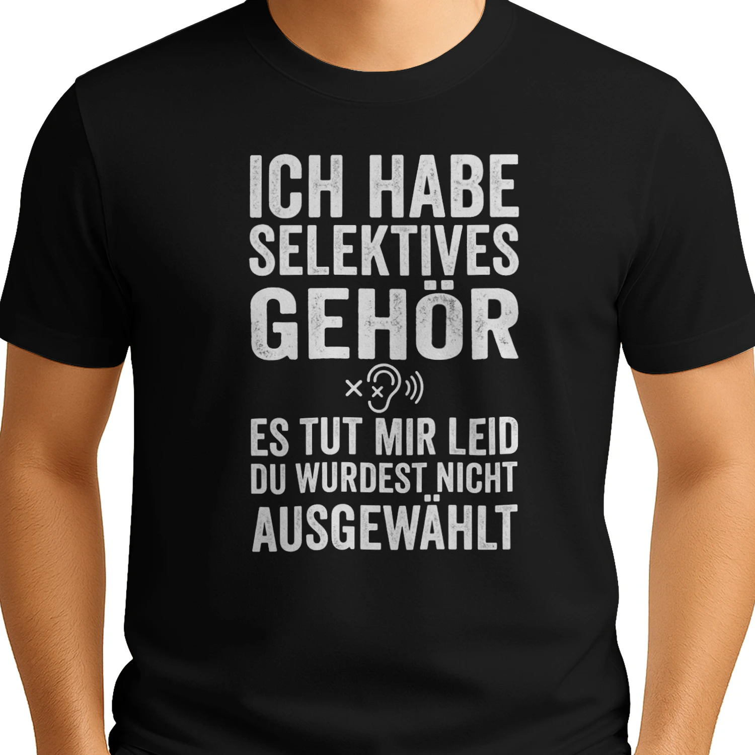 Ich habe selektives Gehör - Du wurdest nicht ausgewählt | Klassisches Herren T-Shirt