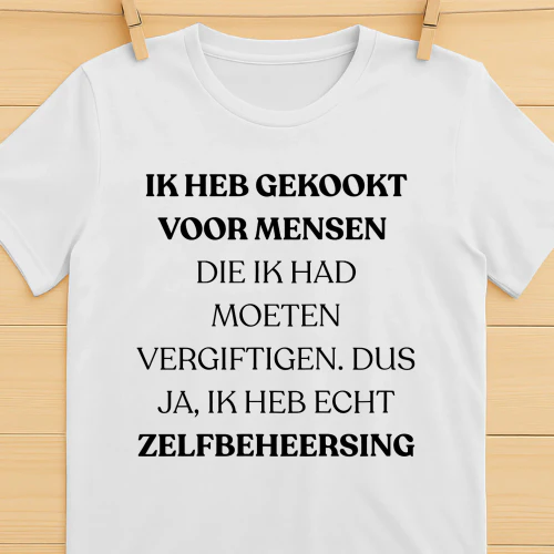 IK HEB GEKOOKT VOOR MENSEN DIE IK HAD MOETEN VERGIFTIGEN. DUS JA, IK HEB ECHT ZELFBEHEERSING