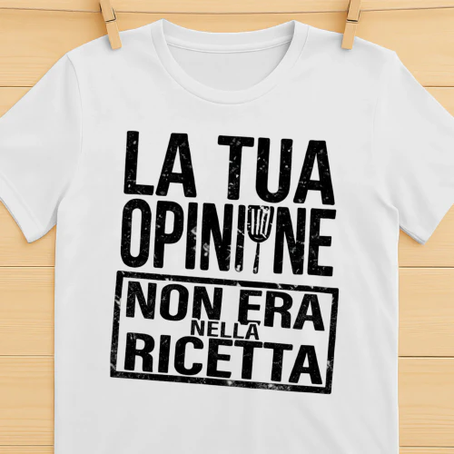 LA TUA OPINIONE NON ERA NELLA RICETTA 