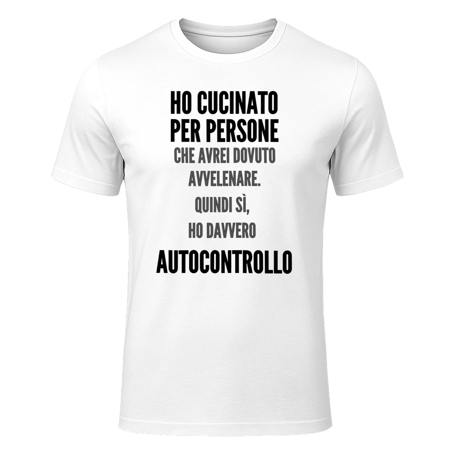Ho Cucinato Per Persone CHE AVREI DOVUTO AVVELENARE. QUINDI SÌ, HO DAVVERO Autocontrollo MAGLIETTA