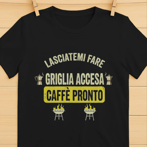 Lasciatemi fare Griglia accesa e Caffè pronto
