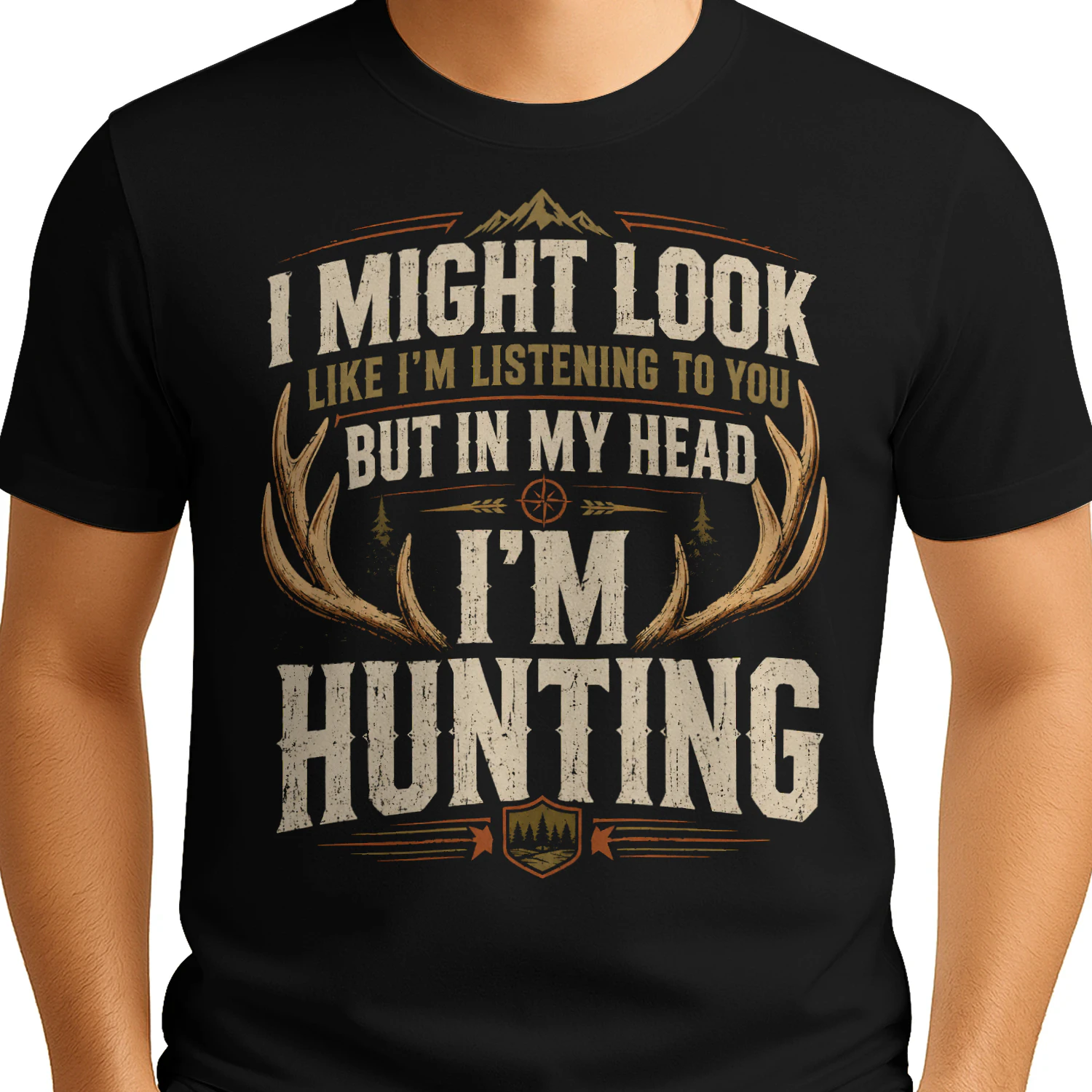 Might Look Listening But Im Hunting Funny Hunter Men Women Hunting T Shirt