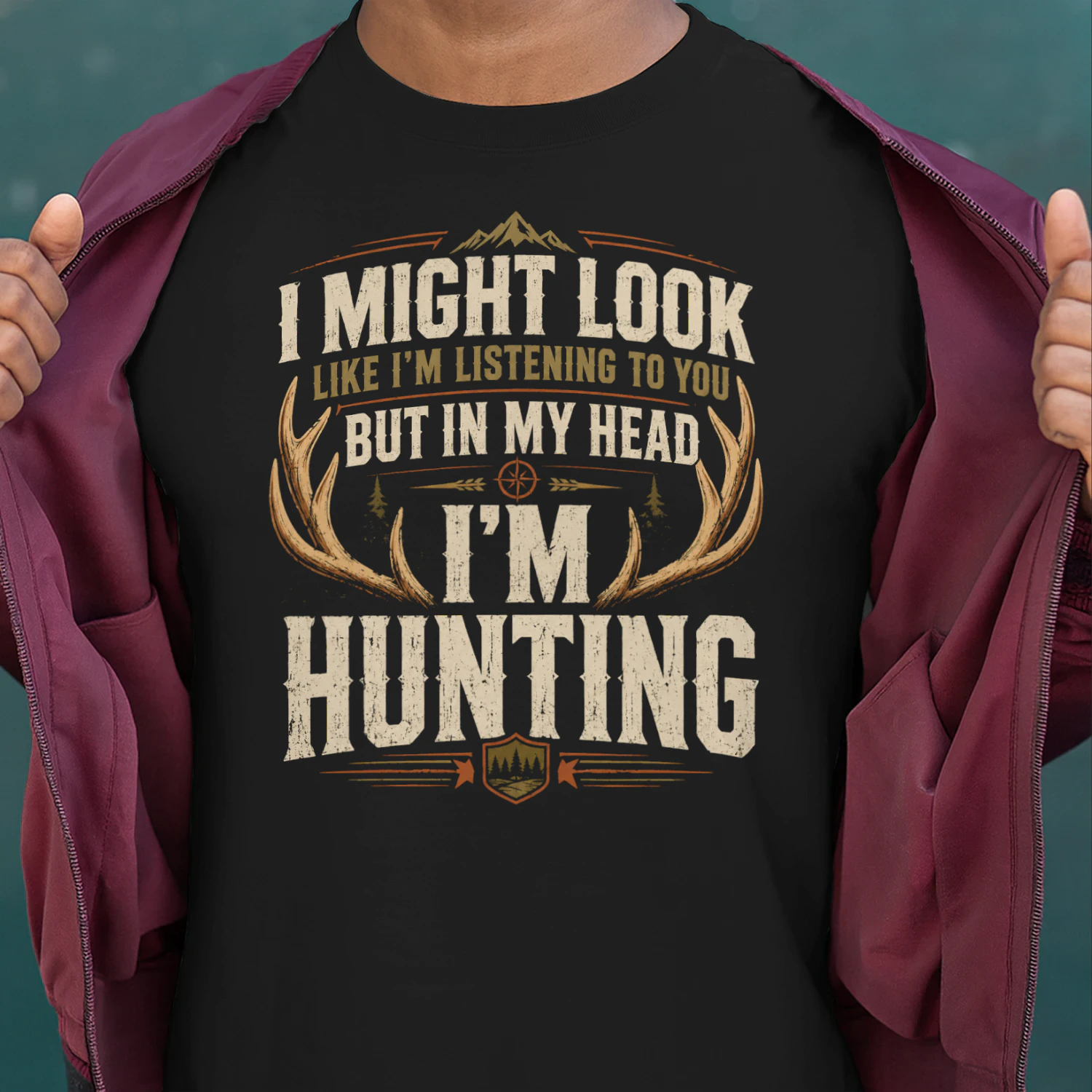 Might Look Listening But Im Hunting Funny Hunter Men Women Hunting T Shirt