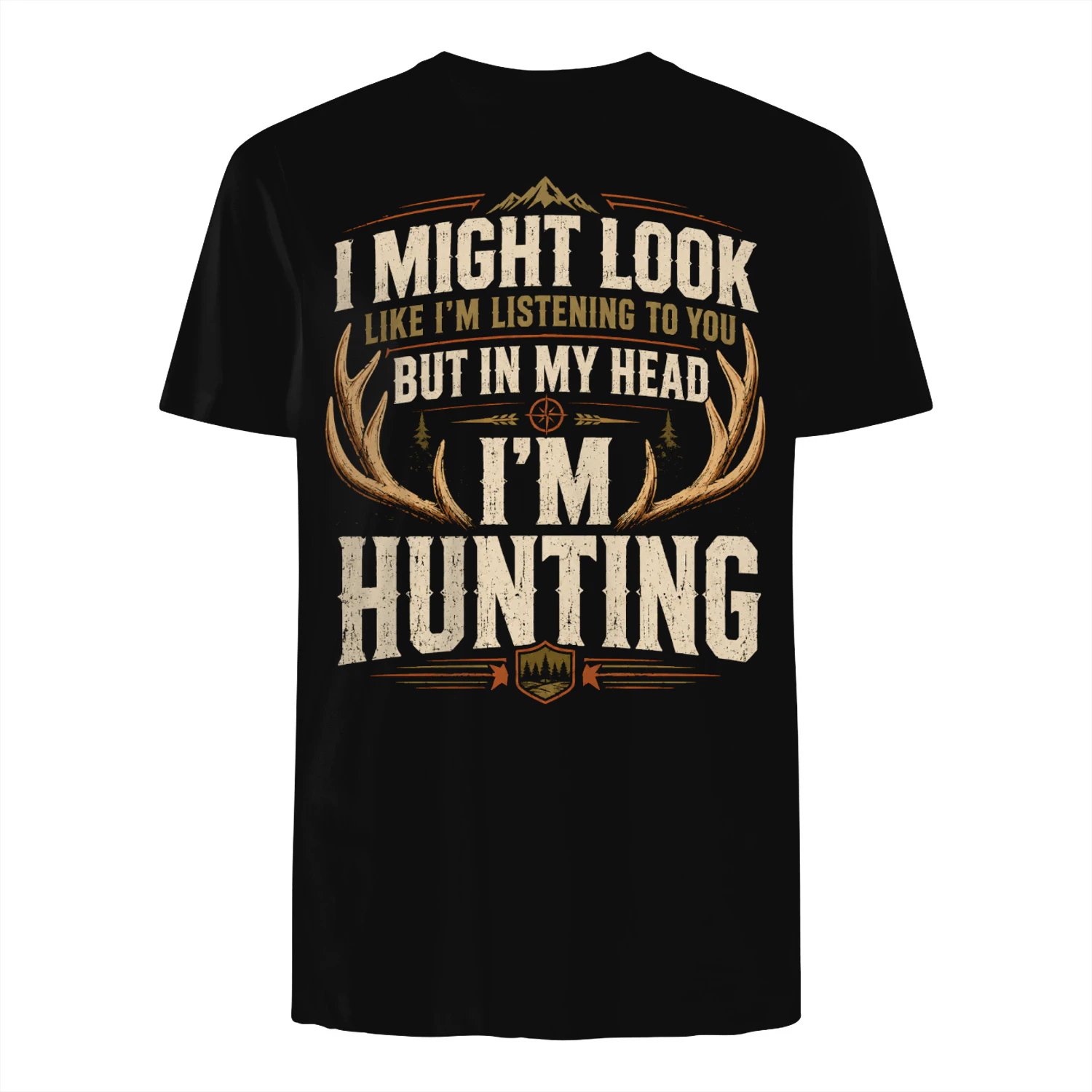 Might Look Listening But Im Hunting Funny Hunter Men Women Hunting T Shirt