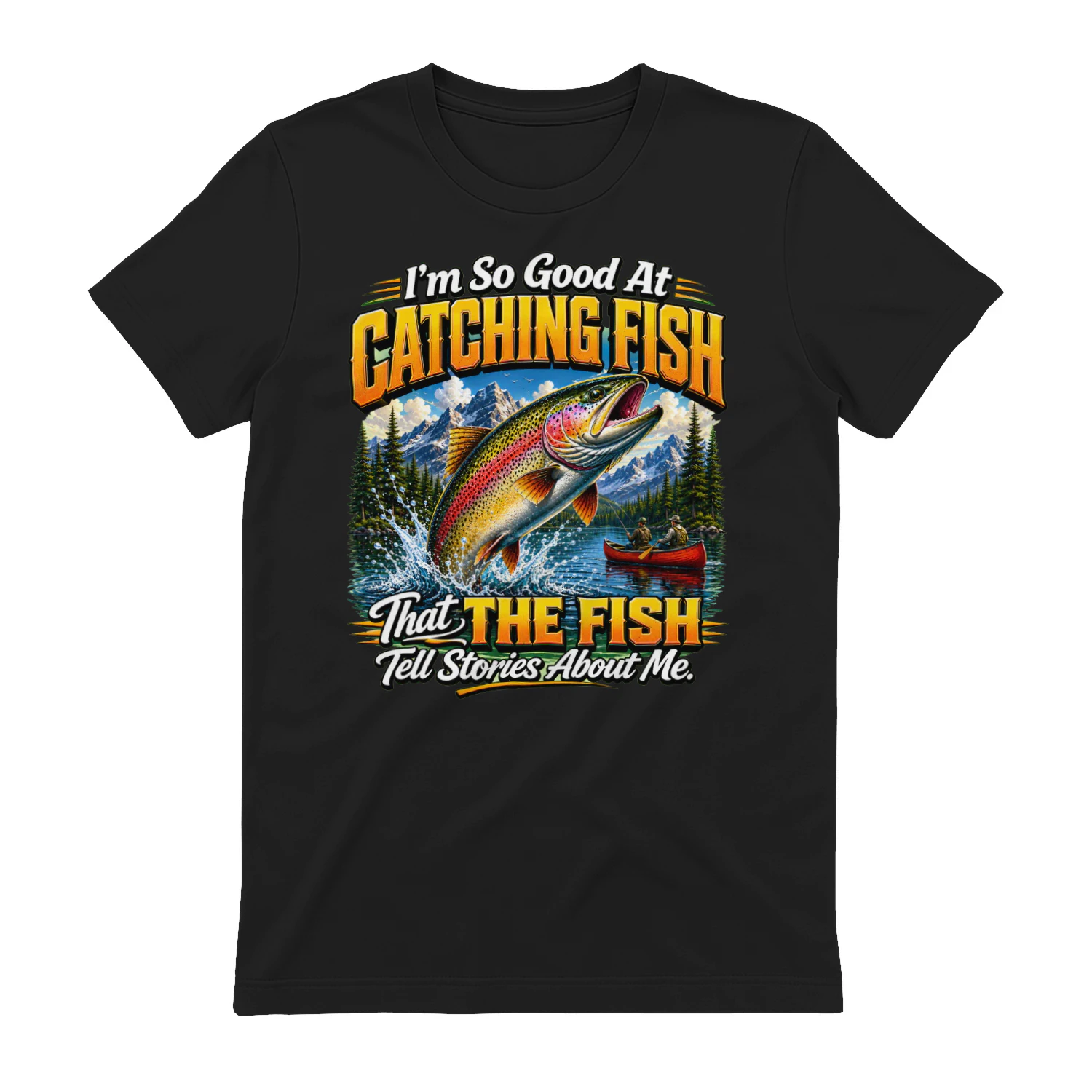 Funny Fishing Unisex T-shirt – I'm So Good At Catching Fish That Fish Tell Stories About Me Tee