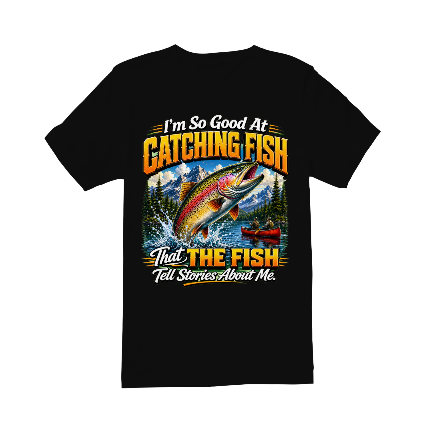 Funny Fishing Unisex T-shirt – I'm So Good At Catching Fish That Fish Tell Stories About Me Tee