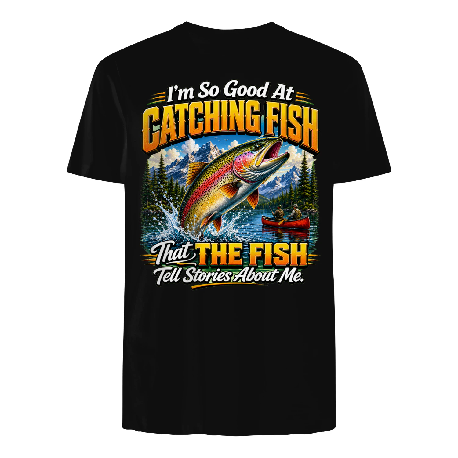 Funny Fishing Unisex T-shirt – I'm So Good At Catching Fish That Fish Tell Stories About Me Tee