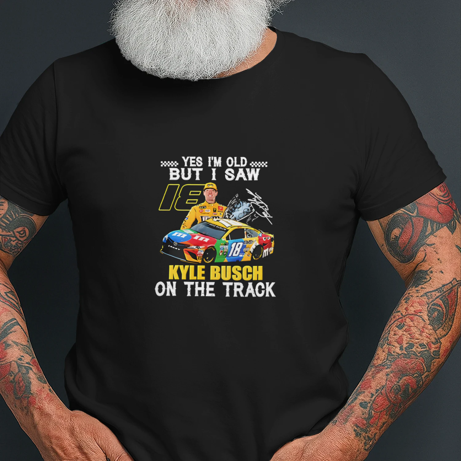 Yes I’m Old but I Saw 18 Kyle Busch on the Track Shirt – Kyle Busch #18 Racing Tee