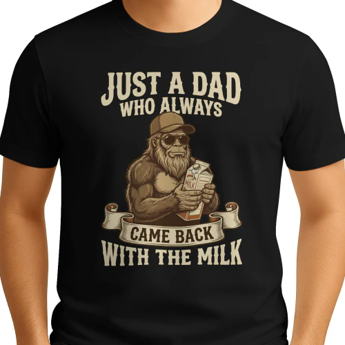 Just A Dad Who Always Came Back with The Milk Bigfoot