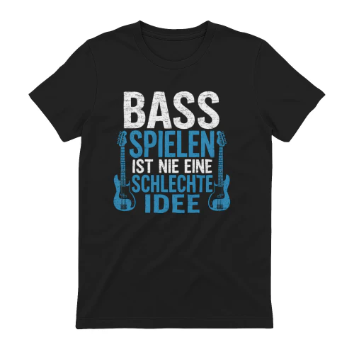 Bass Spielen Ist Nie Eine Schlechte Idee T-Shirt