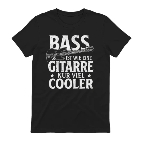 Bass Ist Wie Eine Gitarre Nur Viel Cooler T-Shirt