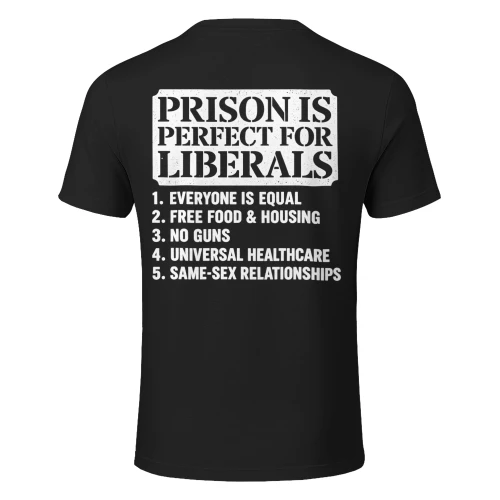 Prison Is Perfect for Liberals T Shirt
