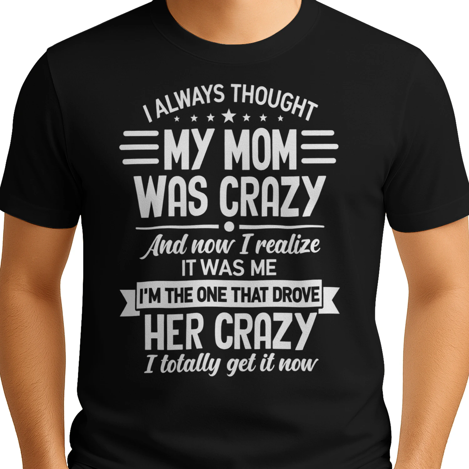 I Always Thought My Mom Was Crazy – Funny Unisex T-Shirt