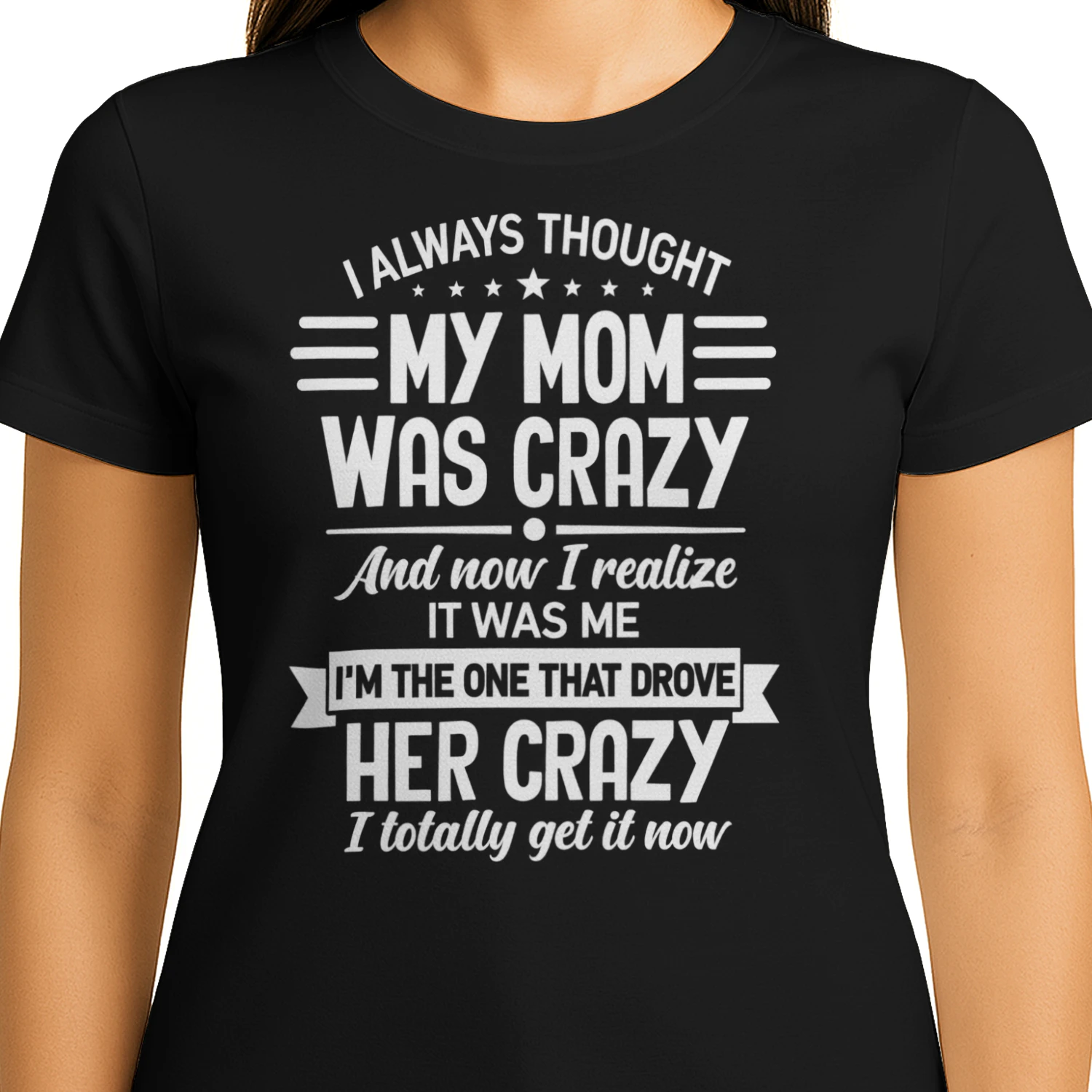 I Always Thought My Mom Was Crazy – Funny Unisex T-Shirt