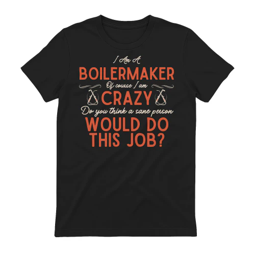 I Am A BOILERMAKER - Of Course I Am Crazy