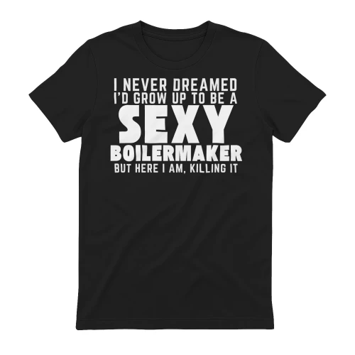 Grow Up To Be A Sexy BOILERMAKER
